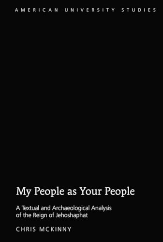 9781433130762: My People as Your People; A Textual and Archaeological Analysis of the Reign of Jehoshaphat (355) (American University Studies: Series 7: Theology and Religion)