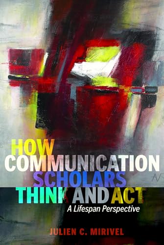 Stock image for How Communication Scholars Think and Act : A Lifespan Perspective for sale by Ria Christie Collections
