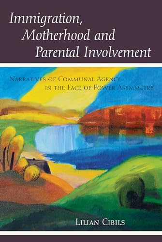 Stock image for Immigration, Motherhood and Parental Involvement: Narratives of Communal Agency in the Face of Power Asymmetry (Counterpoints) for sale by BooksRun