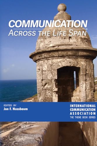 9781433131813: Communication Across the Life Span (ICA International Communication Association. Annual Conference Theme Book Series)