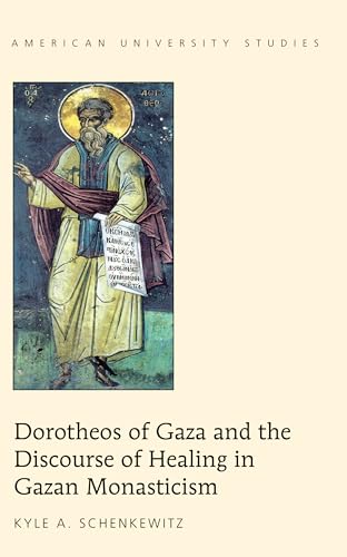 Stock image for Dorotheos of Gaza and the Discourse of Healing in Gazan Monasticism 357 American University Studies for sale by PBShop.store US