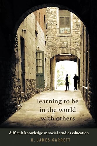 9781433132377: Learning to be in the World with Others: Difficult Knowledge and Social Studies Education (506) (Counterpoints: Studies in Criticality)