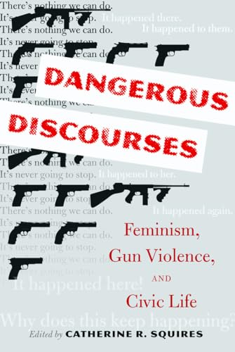 Stock image for Dangerous Discourses: Feminism, Gun Violence, and Civic Life for sale by Twice Sold Tales, Capitol Hill