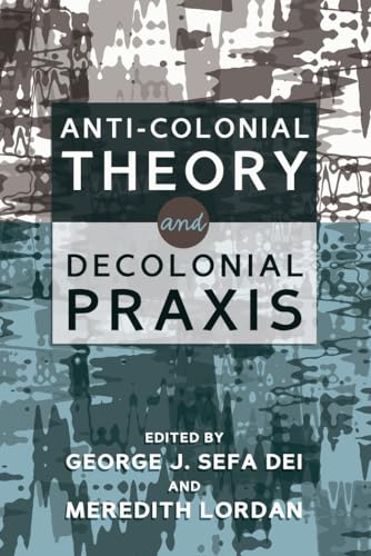 Beispielbild fr Anti-Colonial Theory and Decolonial Praxis [Paperback] Dei, George J. Sefa and Lordan, Meredith zum Verkauf von Brook Bookstore