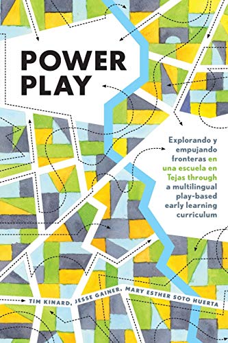 Imagen de archivo de Power Play : Explorando y empujando fronteras en una escuela en Tejas through a multilingual play-based early learning curriculum a la venta por Ria Christie Collections