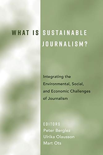 Stock image for What Is Sustainable Journalism?: Integrating the Environmental, Social, and Economic Challenges of J for sale by Save With Sam