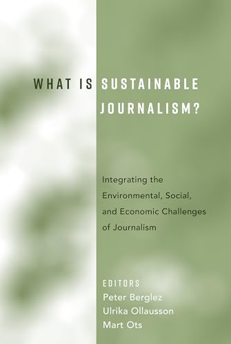 Stock image for What Is Sustainable Journalism?: Integrating the Environmental, Social, and Economic Challenges of Journalism for sale by suffolkbooks