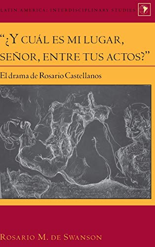 Stock image for ¿Y cuál es mi lugar, señor, entre tus actos?" : El drama de Rosario Castellanos for sale by Ria Christie Collections