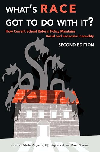 Beispielbild fr What?s Race Got To Do With It?: How Current School Reform Policy Maintains Racial and Economic Inequality, Second Edition (Critical Multicultural Perspectives on Whiteness) zum Verkauf von Books Puddle