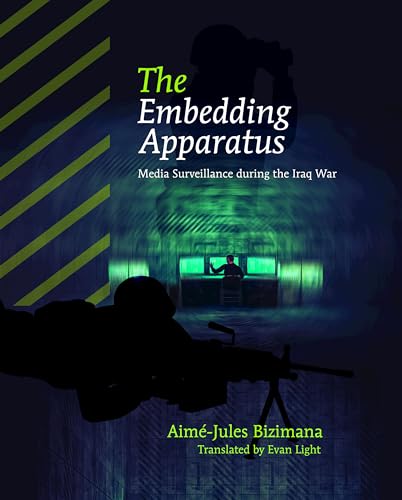 Stock image for The Embedding Apparatus: Media Surveillance during the Iraq War (America and Global Affairs) for sale by Smith Family Bookstore Downtown