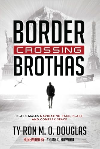 Stock image for Border Crossing Brothas : Black Males Navigating Race, Place, and Complex Space for sale by Better World Books