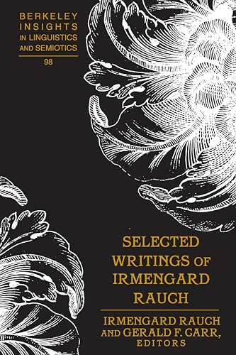 Stock image for Selected Writings of Irmengard Rauch (Berkeley Insights in Linguistics and Semiotics) for sale by BOOKWEST