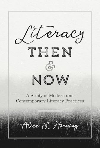 Beispielbild fr Literacy Then and Now: A Study of Modern and Contemporary Literacy Practices (Studies in Composition and Rhetoric) zum Verkauf von Books From California