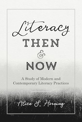 Imagen de archivo de Literacy Then and Now: A Study of Modern and Contemporary Literacy Practices (Studies in Composition and Rhetoric) a la venta por Books From California