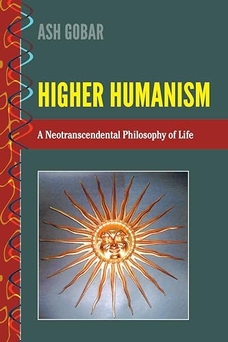 Stock image for Higher Humanism; A Neotranscendental Philosophy of Life (3) (History and Philosophy of Science: Heresy, Crossroads, and Intersections) for sale by Cotswold Rare Books