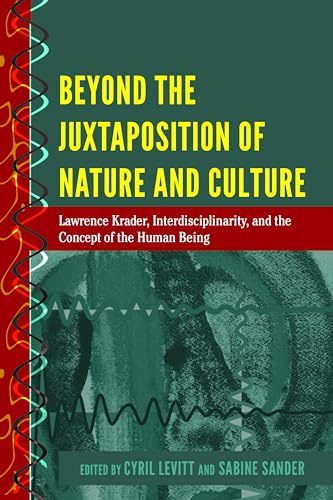 Beispielbild fr Beyond the Juxtaposition of Nature and Culture : Lawrence Krader, Interdisciplinarity, and the Concept of the Human Being zum Verkauf von Ria Christie Collections