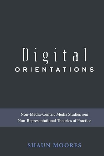 Imagen de archivo de Digital Orientations NonMediaCentric Media Studies and NonRepresentational Theories of Practice 101 Digital Formations a la venta por PBShop.store US