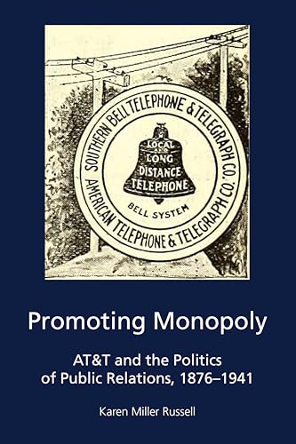 Stock image for Promoting Monopoly: AT&T and the Politics of Public Relations, 1876-1941 for sale by THE SAINT BOOKSTORE