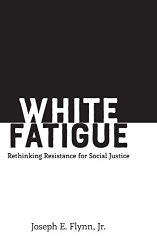 Stock image for White Fatigue : Rethinking Resistance for Social Justice for sale by Ria Christie Collections