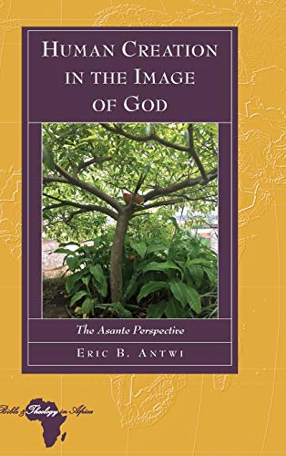 Stock image for Human Creation in the Image of God : The Asante Perspective for sale by Ria Christie Collections