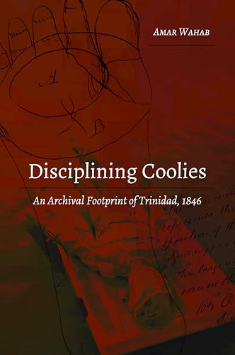 Stock image for Disciplining Coolies : An Archival Footprint of Trinidad, 1846 for sale by Ria Christie Collections