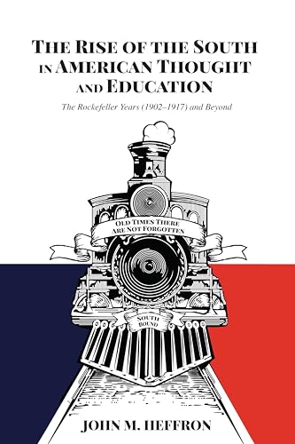 Stock image for The Rise of the South in American Thought and Education: The Rockefeller Years (1902-1917) and Beyond (History of Schools and Schooling) for sale by Books From California