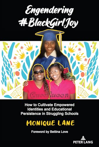 Stock image for Engendering #BlackGirlJoy : How to Cultivate Empowered Identities and Educational Persistence in Struggling Schools for sale by Ria Christie Collections