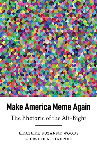 Stock image for Make America Meme Again : The Rhetoric of the Alt-Right for sale by Ria Christie Collections