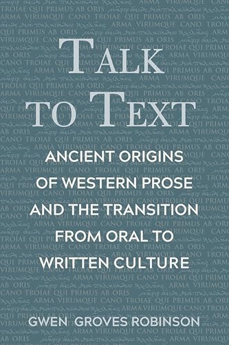 Beispielbild fr Talk to Text: Ancient Origins of Western Prose and the Transition from Oral to Written Culture zum Verkauf von Books From California