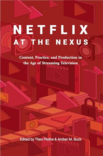 Stock image for Netflix at the Nexus: Content, Practice, and Production in the Age of Streaming Television for sale by Brused Books