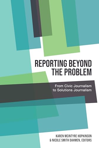 Beispielbild fr Reporting Beyond the Problem: From Civic Journalism to Solutions Journalism: 7 (AEJMC - Peter Lang Scholarsourcing Series) zum Verkauf von Chiron Media