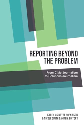 Stock image for Reporting Beyond the Problem: From Civic Journalism to Solutions Journalism for sale by THE SAINT BOOKSTORE