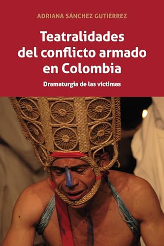Stock image for Teatralidades del conflicto armado en Colombia: Dramaturgia de las vctimas for sale by medimops