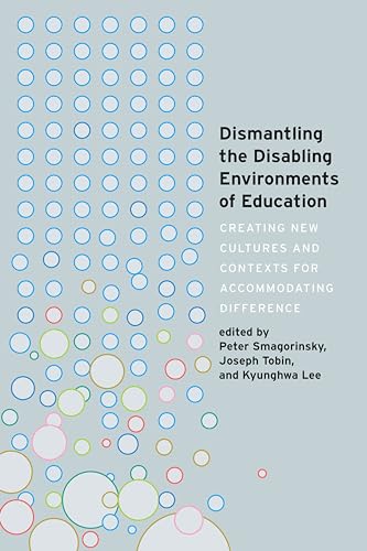 Stock image for Dismantling the Disabling Environments of Education : Creating New Cultures and Contexts for Accommodating Difference for sale by Ria Christie Collections