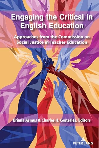 Stock image for Engaging the Critical in English Education Approaches from the Commission on Social Justice in Teacher Education 12 Social Justice Across Contexts in Education for sale by PBShop.store US