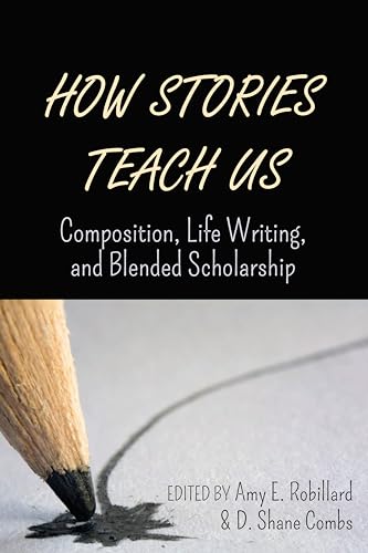 Stock image for How Stories Teach Us Composition, Life Writing, and Blended Scholarship for sale by PBShop.store US