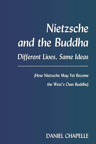 Beispielbild fr Nietzsche and the Buddha: Different Lives, Same Ideas (How Nietzsche May Yet Become the West  s Own Buddha) zum Verkauf von Books From California