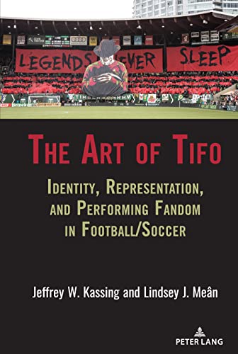 Stock image for The Art of Tifo; Identity, Representation, and Performing Fandom in Football/Soccer (12) (Communication, Sport, and Society) for sale by Chiron Media
