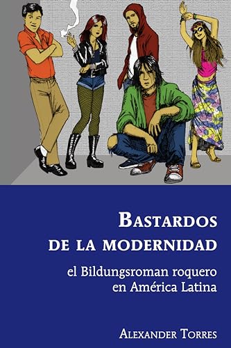 Stock image for Bastardos de la modernidad : el Bildungsroman roquero en Am rica Latina for sale by Ria Christie Collections