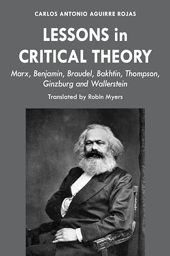 Beispielbild fr Lessons in Critical Theory: Marx, Benjamin, Braudel, Bakhtin, Thompson, Ginzburg and Wallerstein zum Verkauf von Books From California