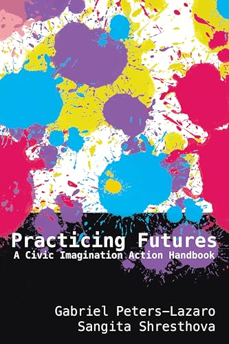 Stock image for Practicing Futures: A Civic Imagination Action Handbook (New Literacies and Digital Epistemologies) for sale by Russell Books