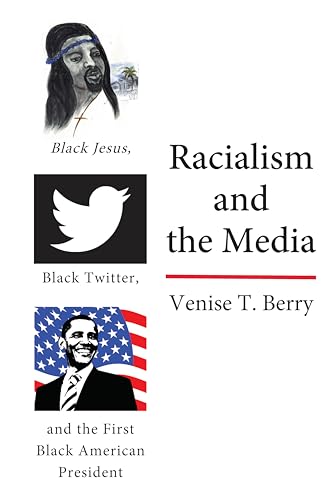 Stock image for Racialism and the Media: Black Jesus, Black Twitter, and the First Black American President (Black S for sale by Save With Sam