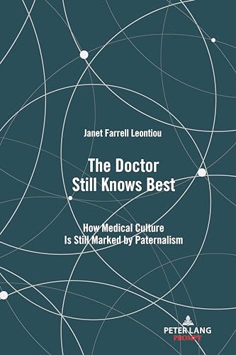 Stock image for The Doctor Still Knows Best: How Medical Culture Is Still Marked by Paternalism (Health Communication) for sale by Books From California