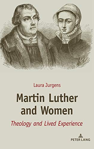 Martin Luther and Women : Theology and Lived Experience - Laura Jurgens