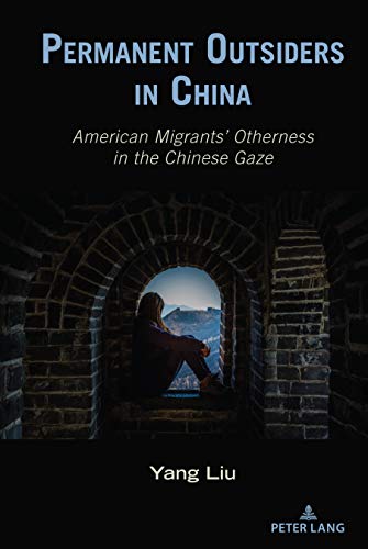 Beispielbild fr Permanent Outsiders in China: American Migrants   Otherness in the Chinese Gaze (Critical Intercultural Communication Studies) zum Verkauf von Books From California