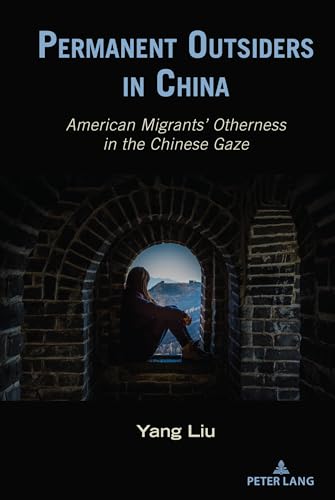 Stock image for Permanent Outsiders in China: American Migrants   Otherness in the Chinese Gaze (Critical Intercultural Communication Studies) for sale by Books From California