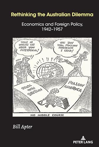 Stock image for Rethinking the Australian Dilemma : Economics and Foreign Policy, 1942-1957 for sale by Ria Christie Collections