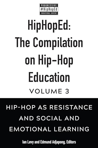 Stock image for HipHopEd: The Compilation on Hip-Hop Education: Volume 3: Hip-Hop as Resistance and Social and Emotional Learning for sale by THE SAINT BOOKSTORE