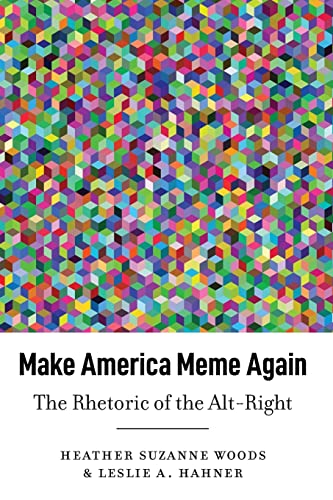 Stock image for Make America Meme Again : The Rhetoric of the Alt-Right for sale by Ria Christie Collections