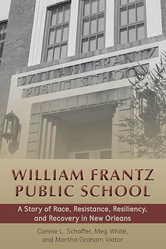 Beispielbild fr William Frantz Public School: A Story of Race, Resistance, Resiliency, and Recovery in New Orleans: 65 (History of Schools and Schooling) zum Verkauf von Chiron Media